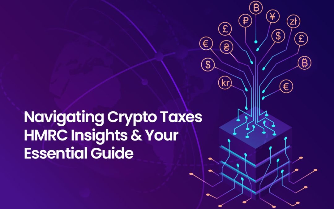 Navigating Crypto Taxes: HMRC Insights & Your Essential Guide