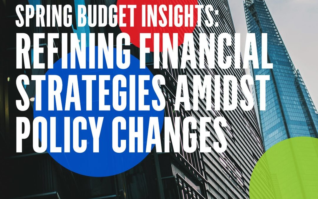 Spring Budget Insights: What’s the Next Move?